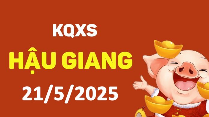 XSHG 21-6-2025 thứ 7 – KQ xổ số Hậu Giang ngày 21 tháng 6