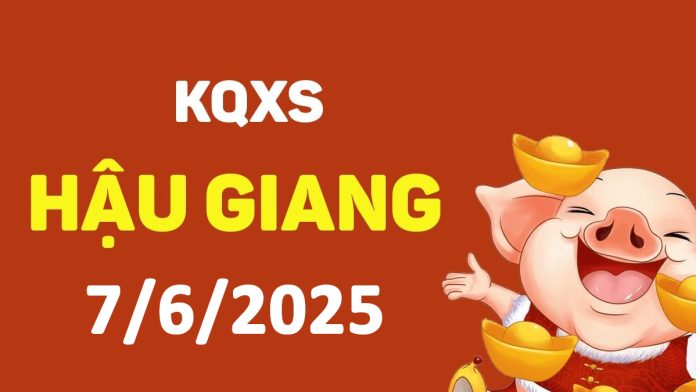 XSHG 7-6-2025 thứ 7 – KQ xổ số Hậu Giang ngày 7 tháng 6