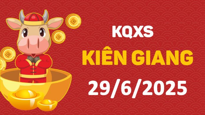 XSKG 29-6-2025 chủ nhật – KQ xổ số Kiên Giang ngày 29 tháng 6