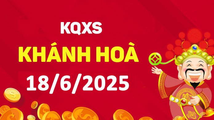 XSKH 18-6-2025 thứ 4 – KQ xổ số Khánh Hòa ngày 18 tháng 6