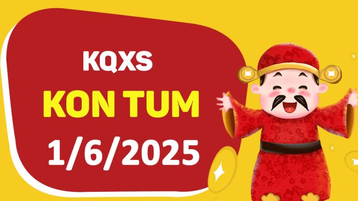 XSKT 1-6-2025 chủ nhật – KQ xổ số Kon Tum ngày 1 tháng 6