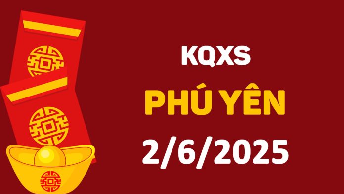XSPY 2-6-2025 thứ 2 – KQ xổ số Phú Yên ngày 2 tháng 6