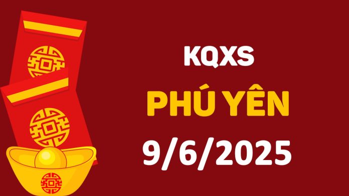 XSPY 9-6-2025 thứ 2 – KQ xổ số Phú Yên ngày 9 tháng 6