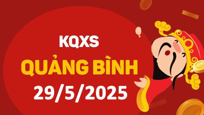 XSQB 29-5-2025 thứ 5 – KQ xổ số Quảng Bình ngày 29 tháng 5