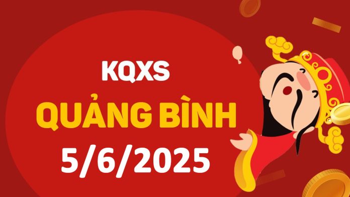 XSQB 5-6-2025 thứ 5 – KQ xổ số Quảng Bình ngày 5 tháng 6