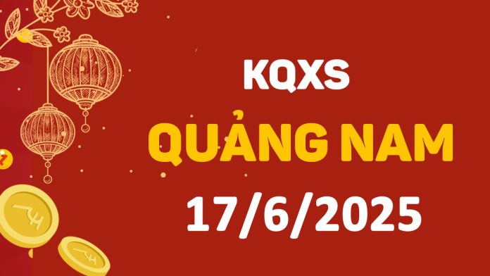 XSQNa 17-6-2025 thứ 3 – KQ xổ số Quảng Nam ngày 17 tháng 6