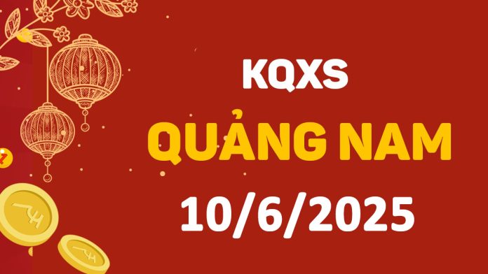 XSQNa 10-6-2025 thứ 3 – KQ xổ số Quảng Nam ngày 10 tháng 6