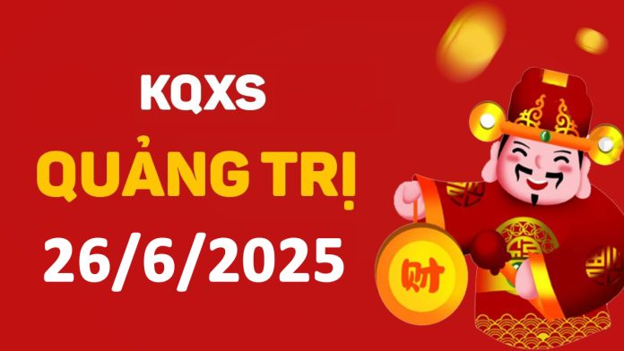 XSQT 26-6-2025 thứ 5 – KQ xổ số Quảng Trị ngày 26 tháng 6