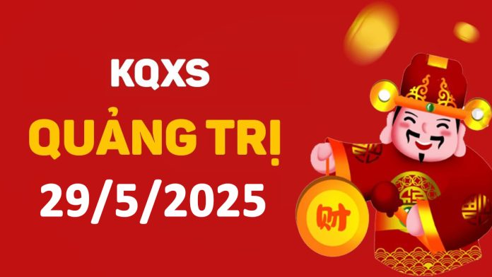 XSQT 29-5-2025 thứ 5 – KQ xổ số Quảng Trị ngày 29 tháng 5