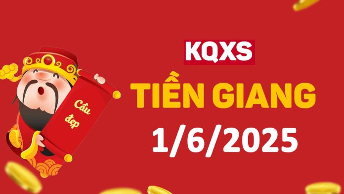 XSTG 1-6-2025 chủ nhật – KQ xổ số Tiền Giang ngày 1 tháng 6