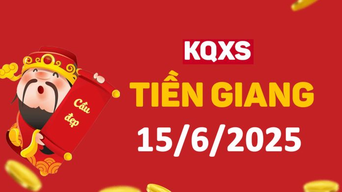 XSTG 15-6-2025 chủ nhật – KQ xổ số Tiền Giang ngày 15 tháng 6