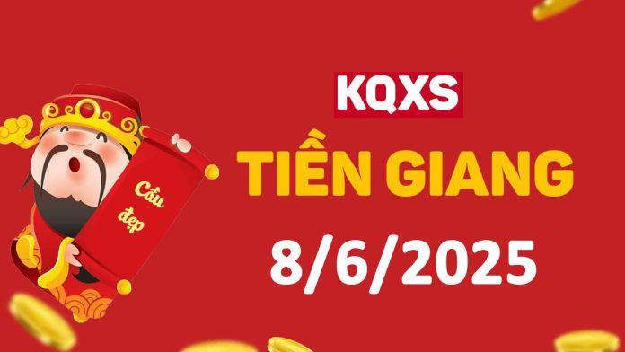 XSTG 8-6-2025 chủ nhật – KQ xổ số Tiền Giang ngày 8 tháng 6