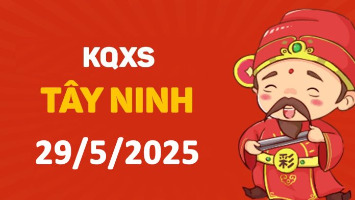 XSTN 29-5-2025 thứ 5 – KQ xổ số Tây Ninh ngày 29 tháng 5