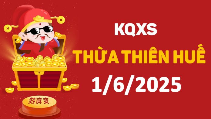 XSTTH 1-6-2025 chủ nhật – KQ xổ số Huế ngày 1 tháng 6