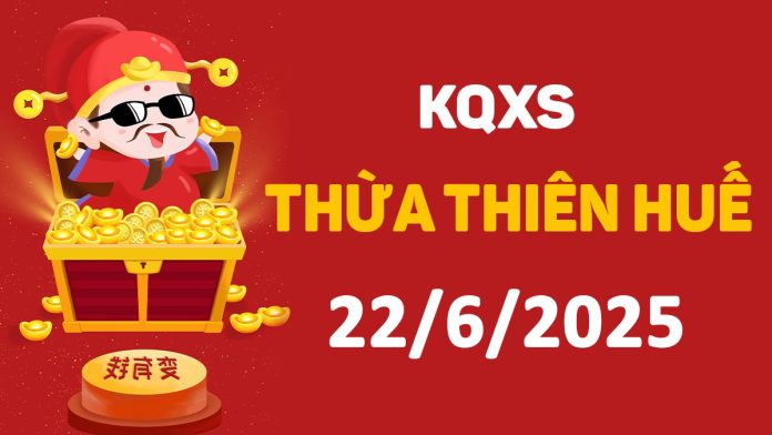 XSTTH 22-6-2025 chủ nhật – KQ xổ số Huế ngày 22 tháng 6