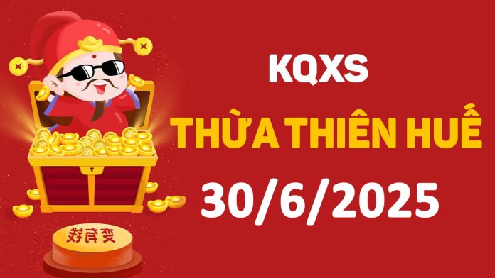 XSTTH 30-6-2025 thứ 2 – KQ xổ số Huế ngày 30 tháng 6