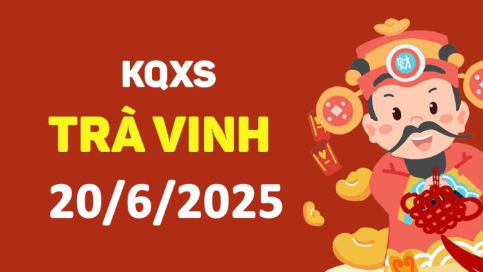 XSTV 20-6-2025 thứ 6 – KQ xổ số Trà Vinh ngày 20 tháng 6