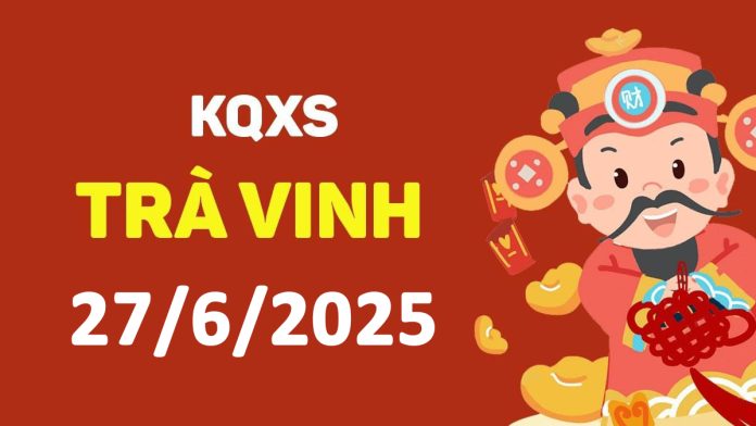 XSTV 27-6-2025 thứ 6 – KQ xổ số Trà Vinh ngày 27 tháng 6