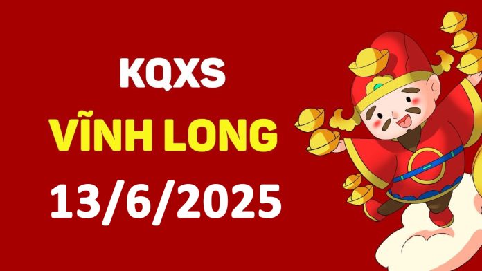 XSVL 13-6-2025 thứ 6 – KQ xổ số Vĩnh Long ngày 13 tháng 6