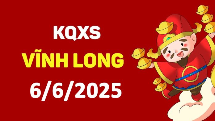 XSVL 6-6-2025 thứ 6 – KQ xổ số Vĩnh Long ngày 6 tháng 6