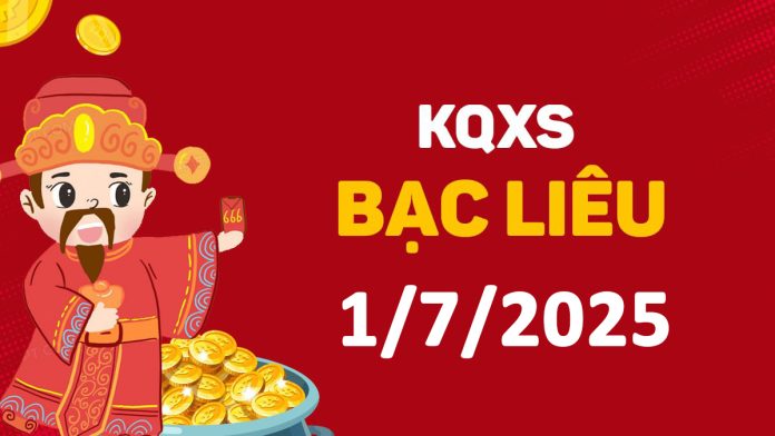 XSBL 1-7-2025 thứ 3 – KQ xổ số Bạc Liêu ngày 1 tháng 7
