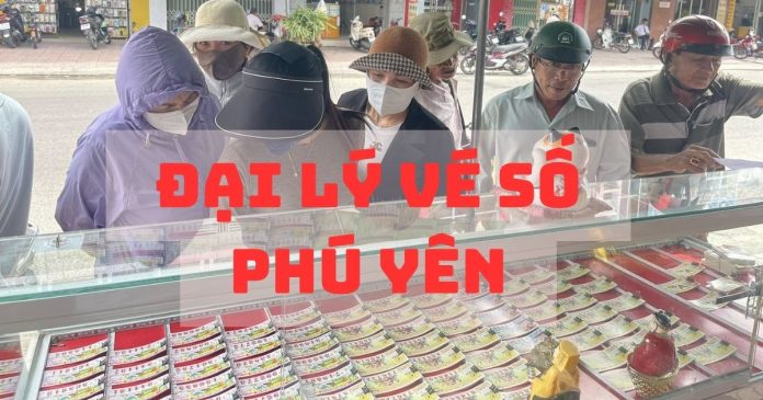 Danh sách đại lý vé số Phú Yên - Địa chỉ mua vé số uy tín