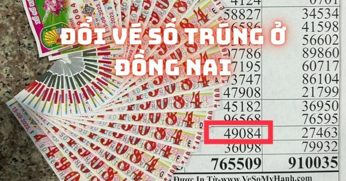 Đổi vé số trúng ở Đồng Nai địa chỉ nào uy tín và kín đáo