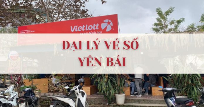 Đại lý vé số Yên Bái