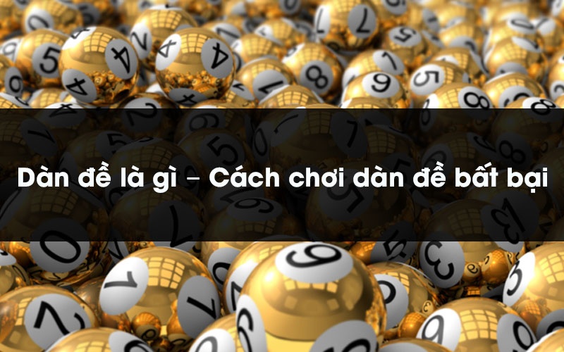 Dàn đề là gì? Bật mí thủ thuật dàn đề bách chiến bách thắng