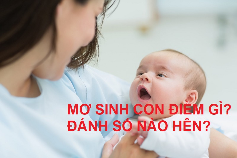 Mơ sinh con đánh số mấy? Mơ thấy sinh con gái, con trai