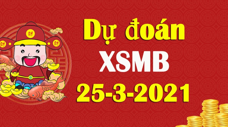 Dự đoán kết quả XSMB ngày 25/3/2021 thứ năm chính xác