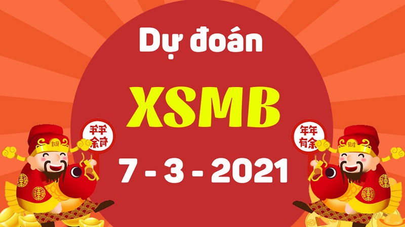 Dự đoán XSMB chủ nhật ngày 7/3/2021 chốt số đẹp về nhanh