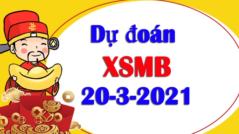 Dự đoán XSMB hôm nay thứ 7 ngày 20/3/2021 chốt số nhanh
