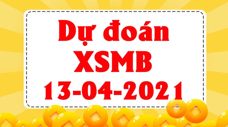 Dự đoán KQXSMB thứ 3 ngày 13/4/2021 siêu chuẩn