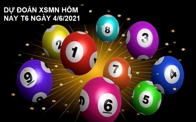 Dự đoán XSMN hôm nay T6 ngày 4/6/2021 chốt lô cực chất