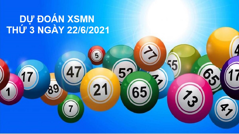 Dự đoán XSMN thứ 3 ngày 22/6/2021 tỷ lệ trúng 99%