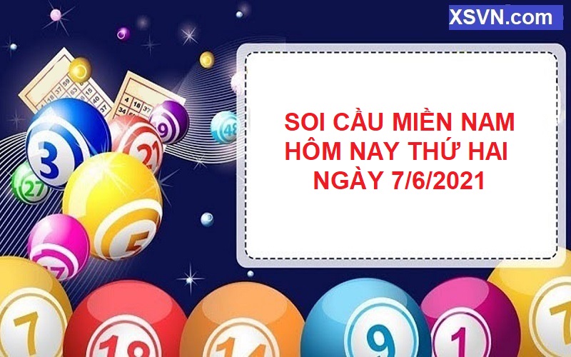 Soi cầu miền Nam hôm nay thứ hai ngày 7/6/2021 chốt là nổ