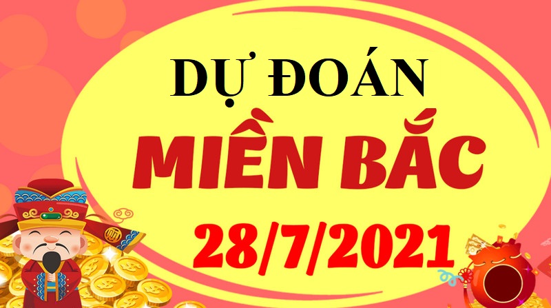 Dự đoán KQXSMB bữa thứ tư 28/7/2021 độ chính xác 99%