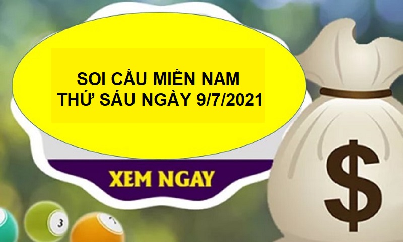 Soi cầu miền Nam thứ sáu ngày 9/7/2021 99% sẽ về