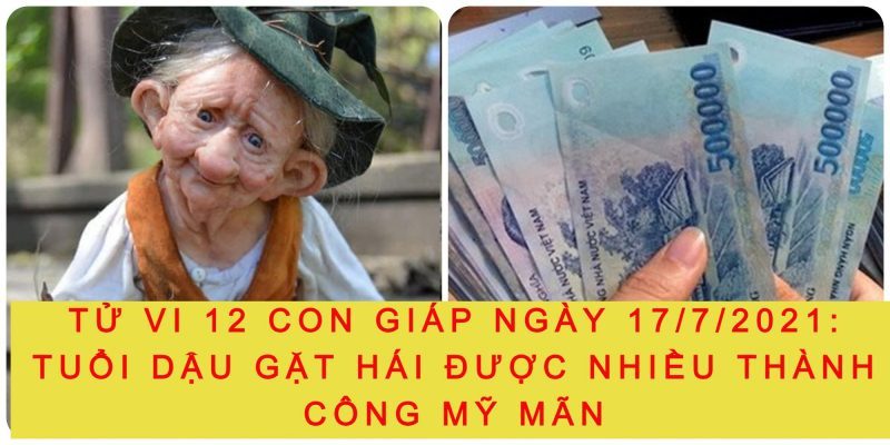 Tử vi 12 con giáp ngày 17/7/2021: Tuổi Dậu gặt hái được nhiều thành công mỹ mãn, ngoài sức mong đợi