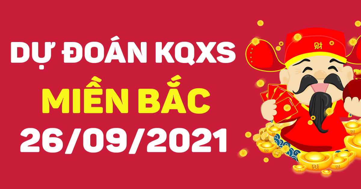 Dự đoán XSMB ngày 26/9/2021 – Thống kê XSMB hôm nay