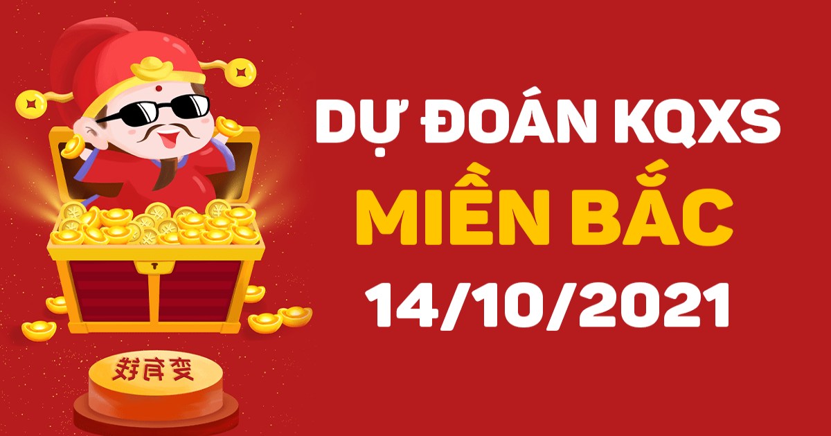 Dự đoán XSMB 14-10-2021 – Dự đoán xổ số Thủ Đô hôm nay