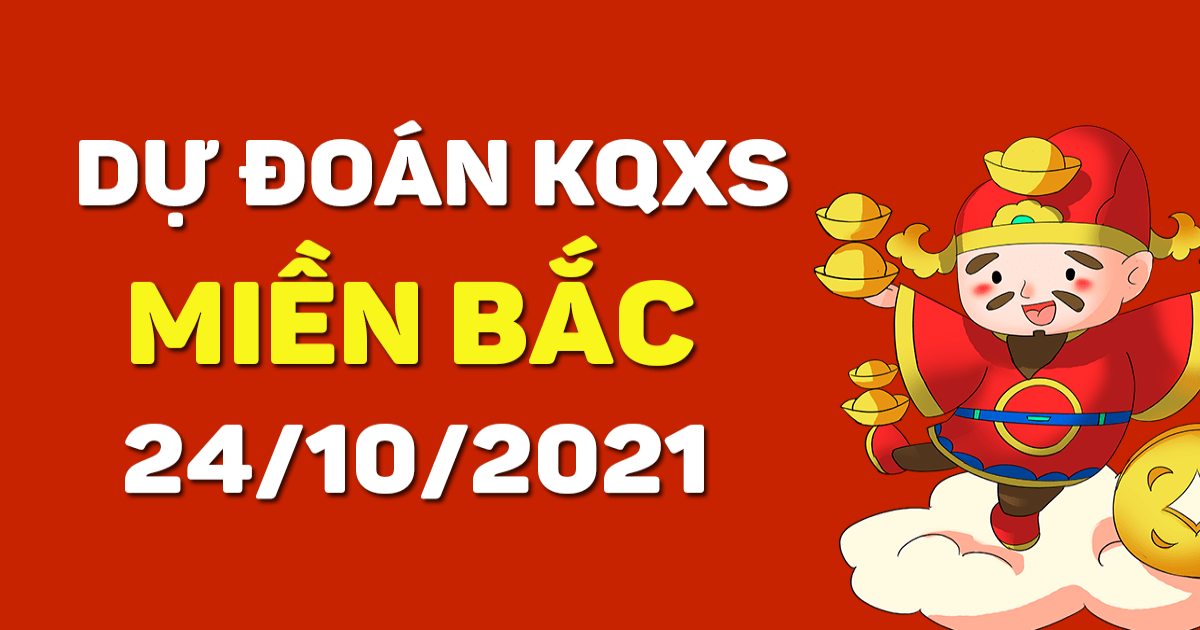 Dự đoán XSMB 24-10-2021 – Dự đoán XSTB hôm nay