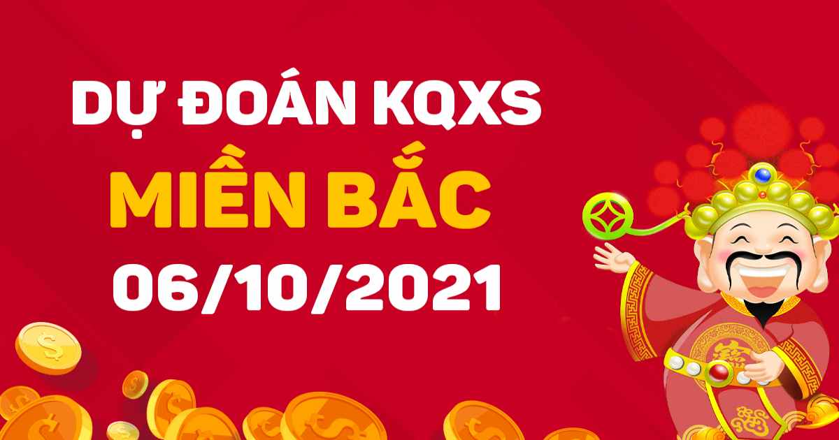 Dự đoán XSMB ngày 6-10-2021 – Chốt số XSMB hôm nay