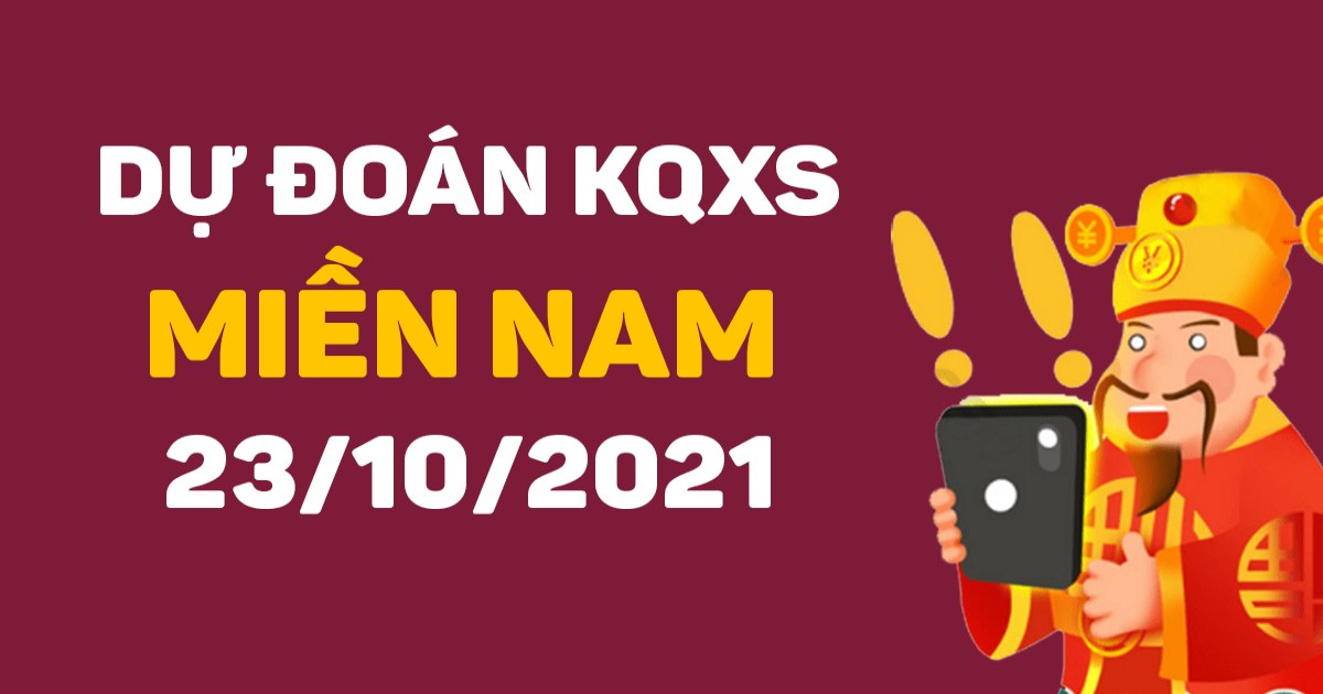 Dự đoán XSMN 23-10-2021 – Dự đoán XSHCM, XSLA, XSBP, XSHG