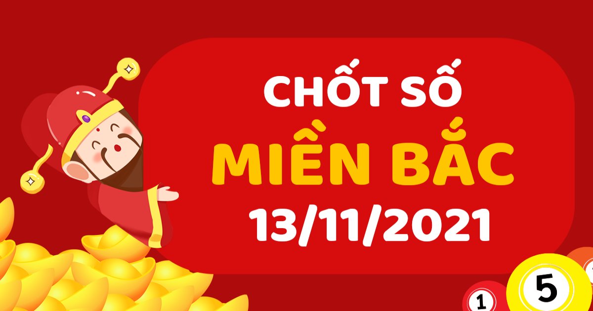 Dự đoán XSMB 13-11-2021 – Dự đoán XSNĐ hôm nay