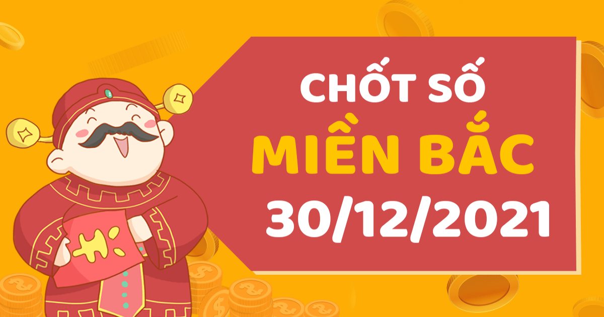 Dự đoán XSMB 30-12-2021 – Soi cầu XSTĐ hôm nay