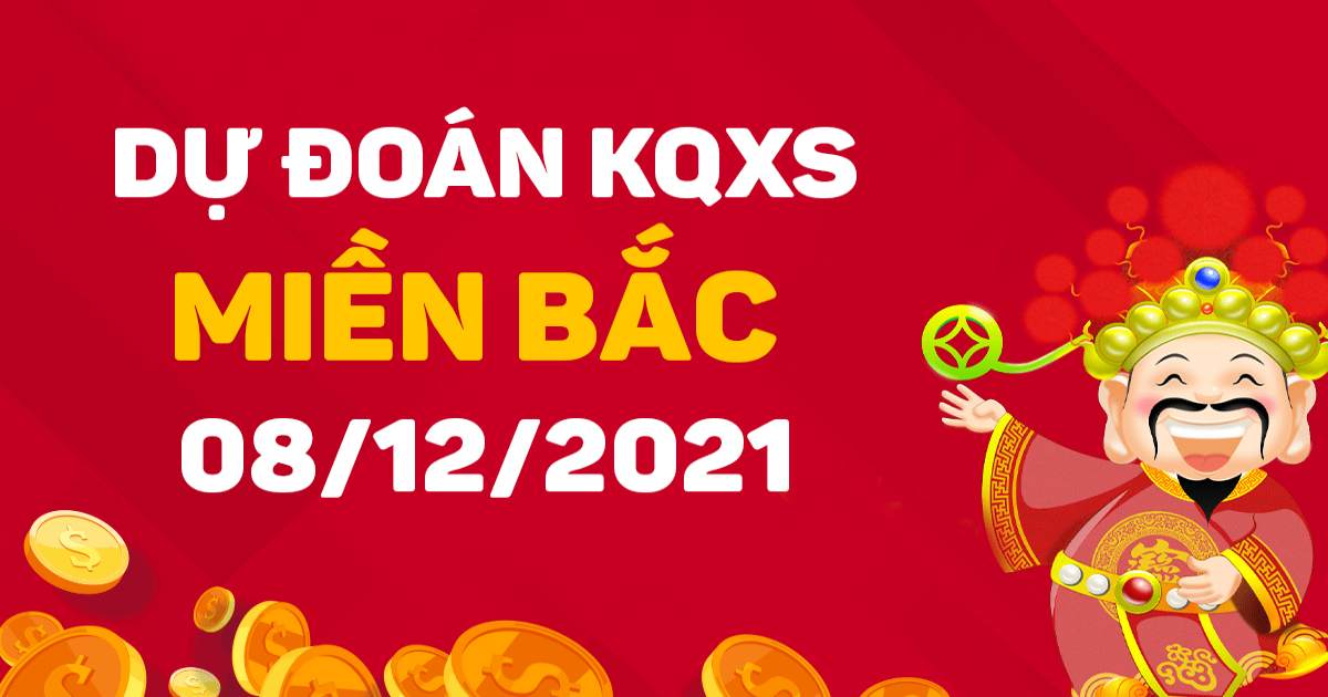 Dự đoán XSMB 8-12-2021 – Dự đoán xổ số Bắc Ninh hôm nay