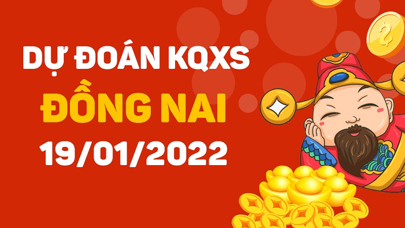 Dự đoán xổ số Đồng Nai 19-1-2022 – Soi cầu XSĐN hôm nay