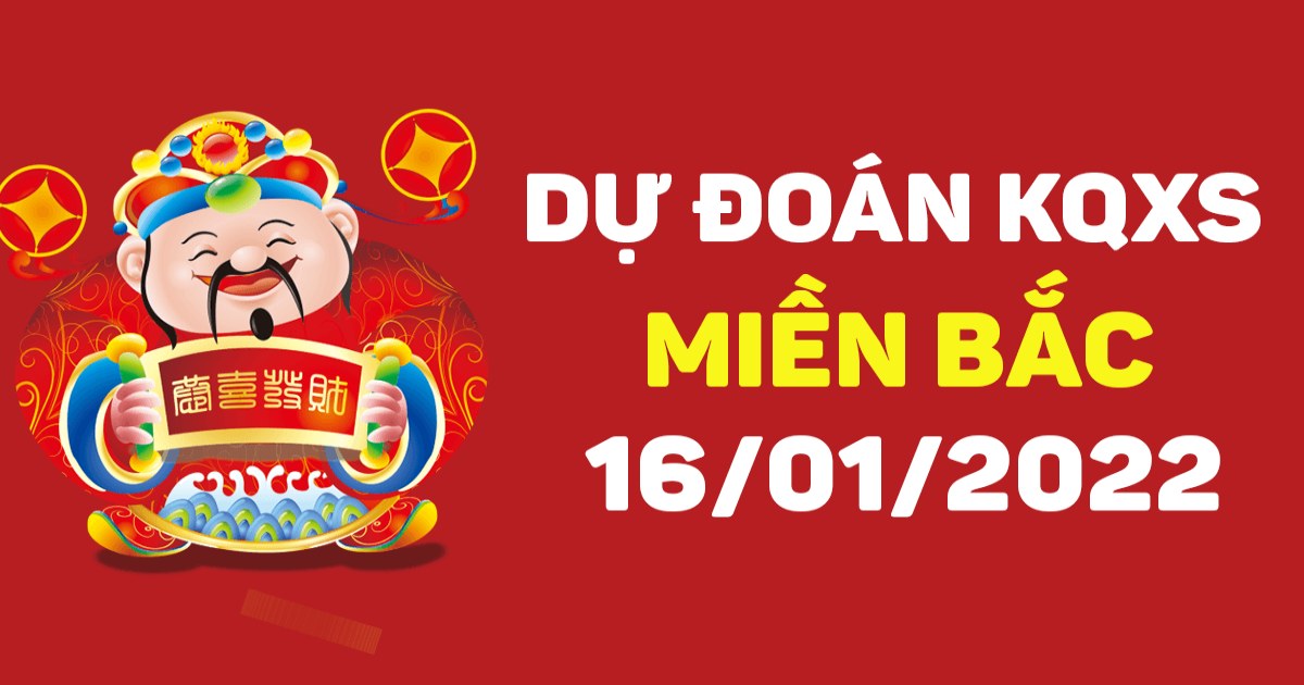 Dự đoán XSMB 16-01-2022 – Dự đoán XSTB hôm nay